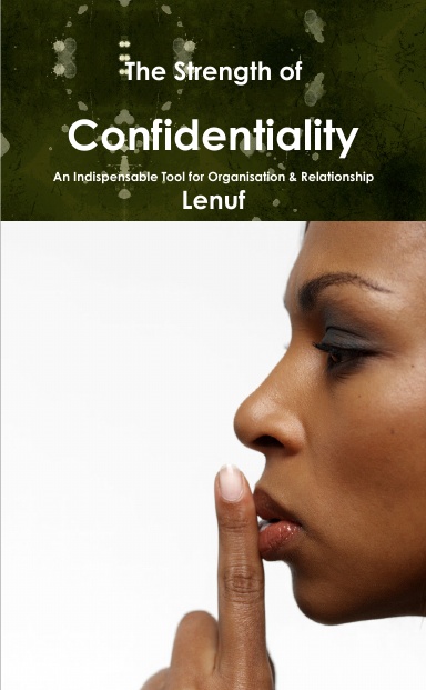 The Strength of Confidentiality: An Indispensable Tool for Organisation & Relationship