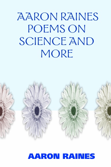 AARON RAINES POEMS ON SCIENCE AND MORE