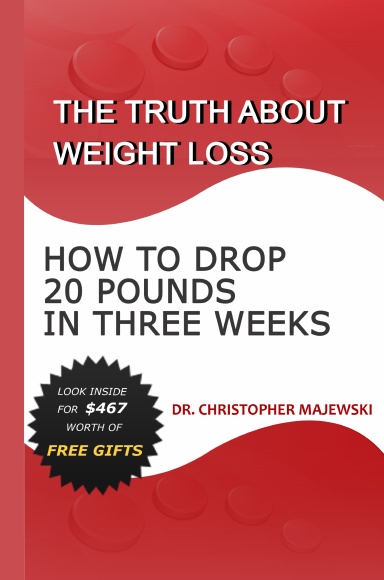 The Truth About Weight Loss: How to Drop 20 Pounds in Three Weeks