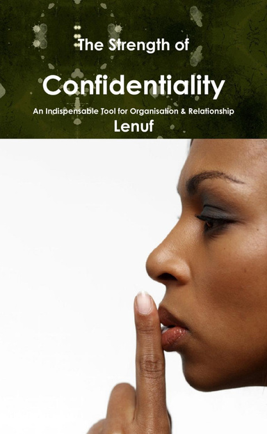 The Strength of Confidentiality: An Indispensable Tool for Organisation & Relationship
