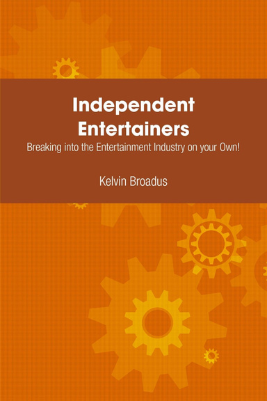 Independent Entertainers: Breaking into the Entertainment Industry on Your Own