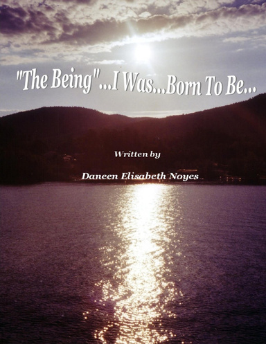 "The Being...I Was...Born To Be"