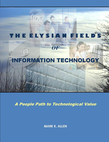 The Elysian Fields of Information Technology. A People Path to Technological Value.