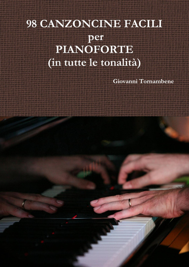 98 CANZONCINE FACILI per PIANOFORTE (in tutte le tonalità)