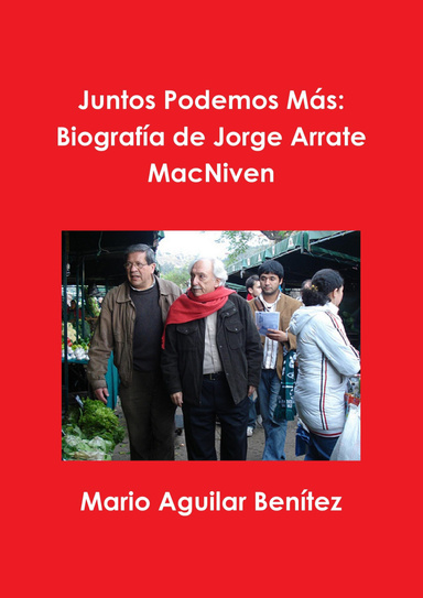 Juntos Podemos Más: Biografía de Jorge Arrate MacNiven