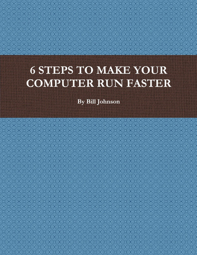 6 STEPS TO MAKE YOUR COMPUTER RUN FASTER