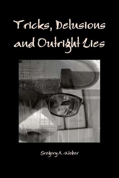 Tricks, Delusions and Outright Lies