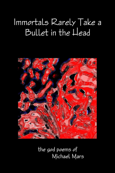 Immortals Rarely Take a Bullet in the Head