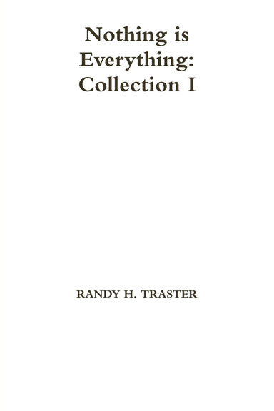 Nothing is Everything: Collection I