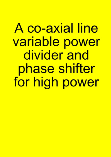 A co-axial line variable power divider and phase shifter for high power