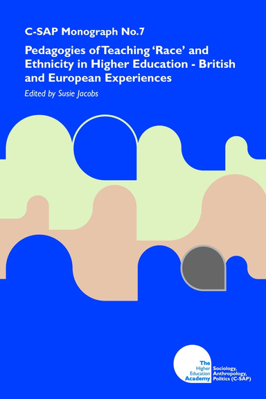 Pedagogies of Teaching 'Race' and Ethnicity in Higher Education: British and European Experiences (C-SAP Monograph 7)