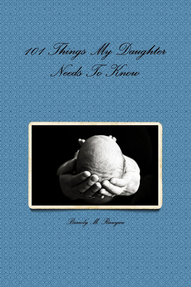 101 Things My Daughter Needs To Know