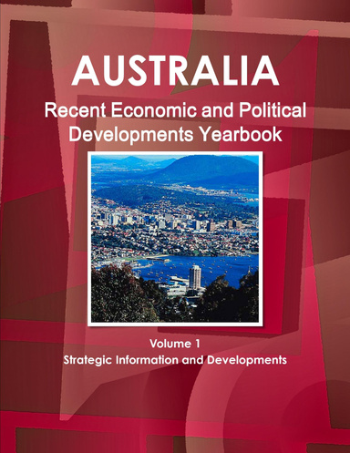 Australia Recent Economic and Political Developments Yearbook Volume 1 Strategic Information and Developments