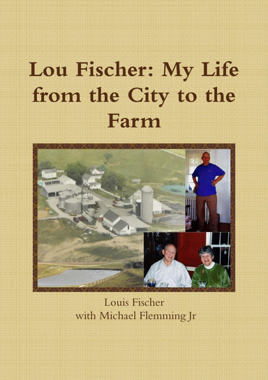 Lou Fischer: My Life from the City to the Farm
