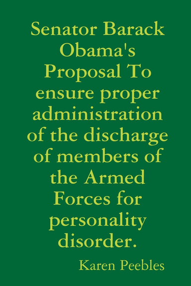 Senator Barack Obama's Proposal To ensure proper administration of the discharge of members of the Armed Forces for personality disorder.