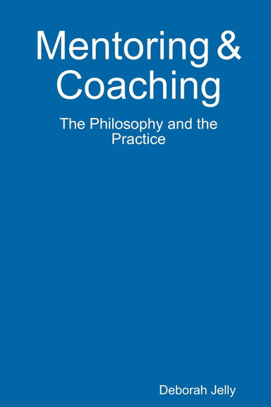 Mentoring & Coaching The Philosophy and the Practice