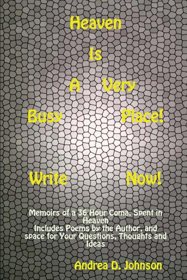 Heaven Is A Very Busy Place!  Write Now!