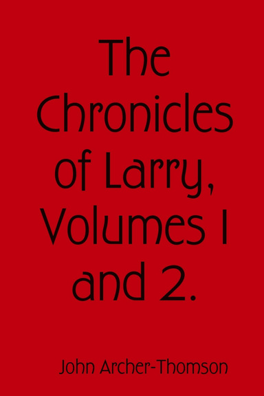 The Chronicles of Larry, Volumes 1 and 2.