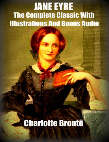 Jane Eyre - The Complete Classic With Illustrations And Bonus Audio