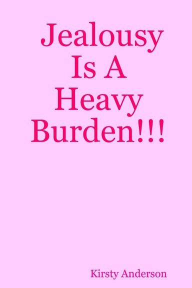 Jealousy Is A Heavy Burden!!!