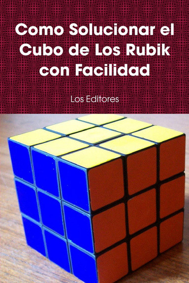Como Solucionar el Cubo de Los Rubik con Facilidad