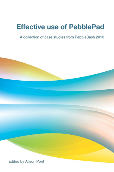 Effective use of PebblePad: A collection of case studies from PebbleBash 2010