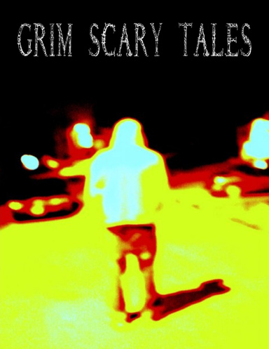 Grim Scary Tales: Volume 1