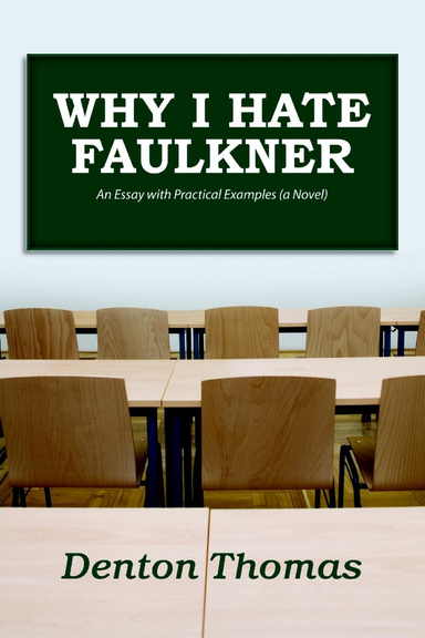 Why I hate Faulkner: an Essay with Practical Examples (a Novel)