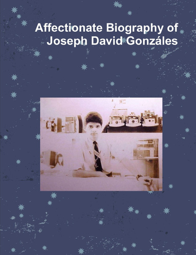 Affectionate Biography of Joseph David Gonzáles