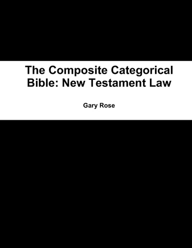 The Composite Categorical Bible: New Testament Law