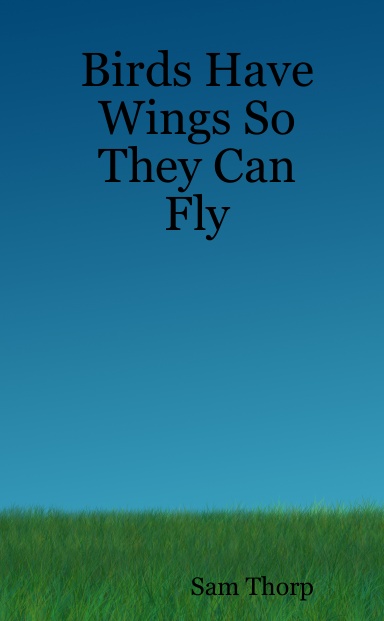 Birds Have Wings So They Can Fly