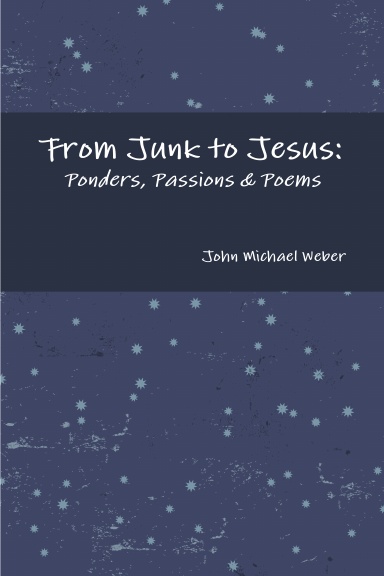 From Junk to Jesus: Ponders, Passions & Poems