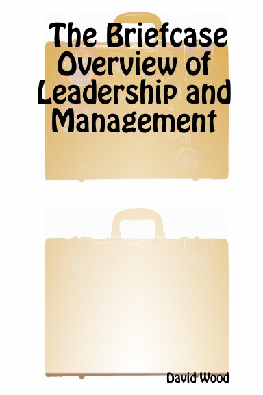 The Briefcase Overview of Leadership and Management