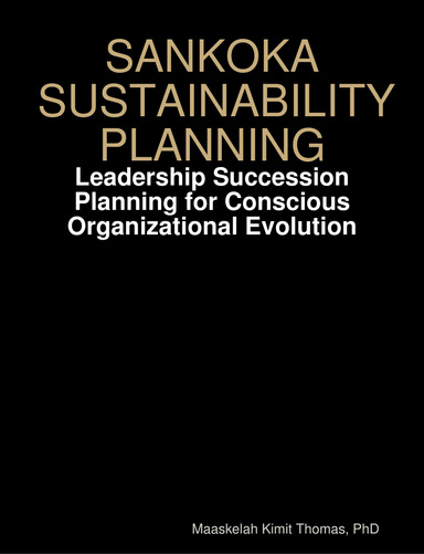 SANKOFA SUSTAINABILITY PLANNING: Leadership Succession Planning for Conscious Organizational Evolution