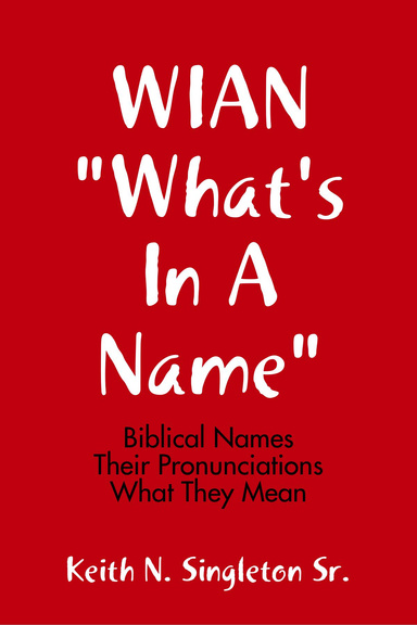 Wian "What's In a Name": Biblical Names Their pronuncition:  What They Mean