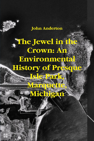 The Jewel In the Crown: An Environmental History of Presque Isle Park, Marquette, Michigan