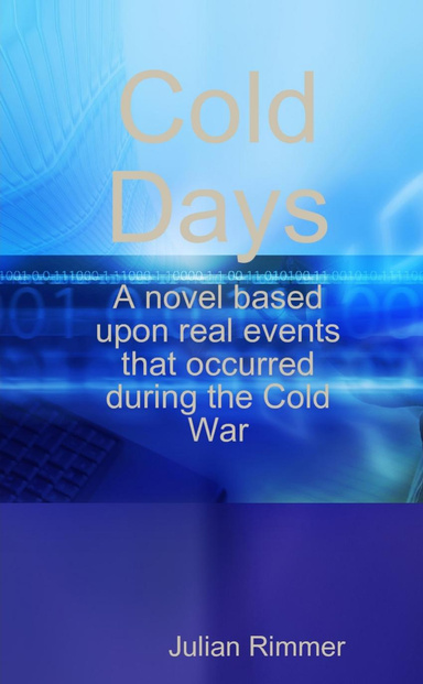 Cold Days: A Novel Based Upon Real Events That Occurred during the Cold War