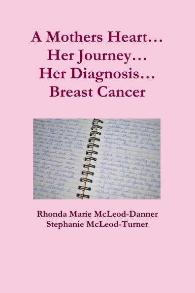 A Mothers Heart…Her Journey…Her Diagnosis…Breast Cancer