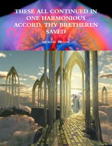 THESE ALL CONTINUED IN ONE HARMONIOUS ACCORD, THY BRETHEREN SAVED