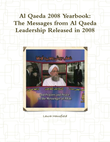 Al Qaeda 2008 Yearbook:  The Messages from Al Qaeda Leadership Released in 2008