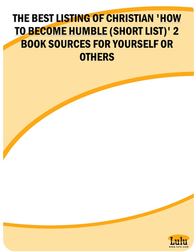 THE BEST LISTING OF CHRISTIAN 'HOW TO BECOME HUMBLE (SHORT LIST)' 2 BOOK SOURCES FOR YOURSELF OR OTHERS