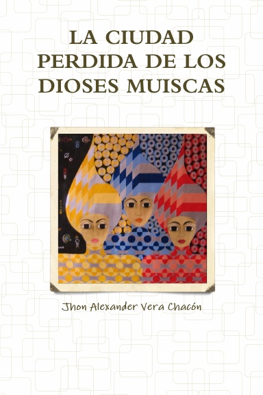 LA CIUDAD PERDIDA DE LOS DIOSES MUISCAS