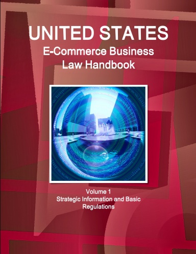 US E-Commerce Business Law Handbook Volume 1 Strategic Information and Basic Regulations