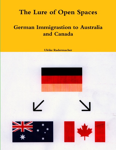 The Lure of Open Spaces: German Immigrastion to Australia and Canada