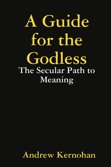 A Guide for the Godless: The Secular Path to Meaning