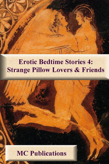Erotic Bedtime Stories 4: Strange Pillow Lovers & Friends
