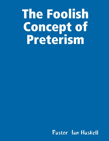The Foolish Concept of Preterism