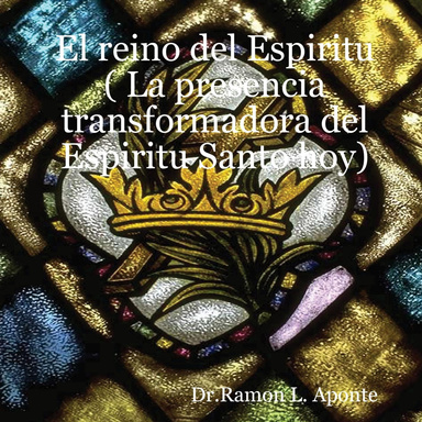 El reino del Espiritu ( La presencia transformadora del Espiritu Santo hoy)