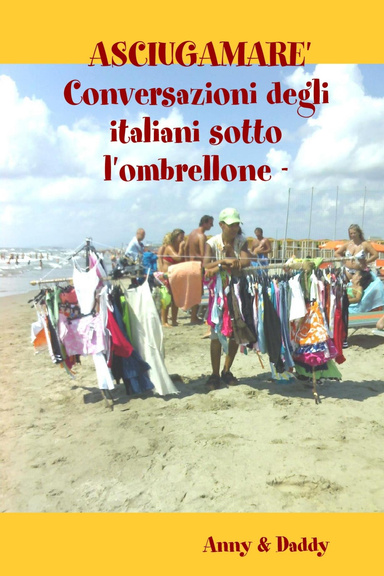 ASCIUGAMARE'    - Conversazioni degli italiani sotto l'ombrellone -