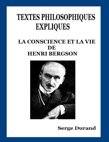 TEXTES PHILOSOPHIQUES EXPLIQUES  - LA CONSCIENCE ET LA VIE DE BERGSON